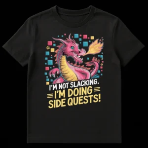 T-shirt with a pink dragon breathing fire and the text 'I'M NOT SLACKING. =I'M DOING= SIDE QUESTS!' on Black t-shirt