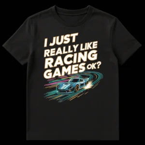 Stylized racing car t-shirt with text 'I JUST REALLY LIKE RACING GAMES OK?' in retro-futuristic style on Black t-shirt