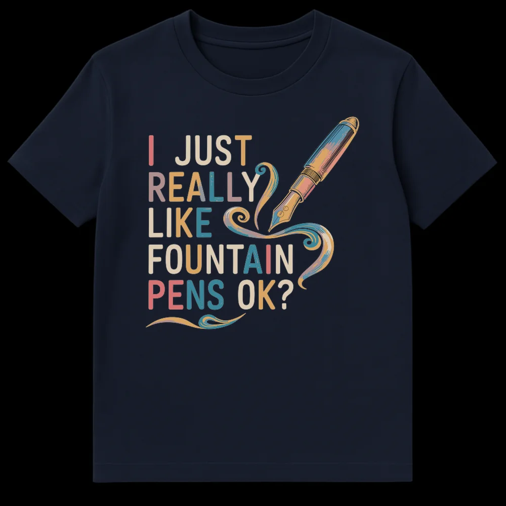 Fountain Pen Lover T-Shirt with 'I JUST REALLY LIKE FOUNTAIN PENS OK?' slogan and vintage pen illustration on Navy Blue t-shirt