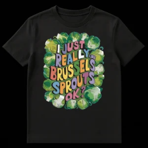 Humorous "I JUST REALLY LIKE BRUSSELS SPROUTS OK?" t-shirt with retro cartoon style and vibrant sprouts graphic on black background. on Black t-shirt