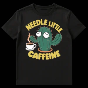 T-shirt with a sleepy cactus and coffee cup, text 'NEEDLE LITTLE CAFFEINE' on Black t-shirt