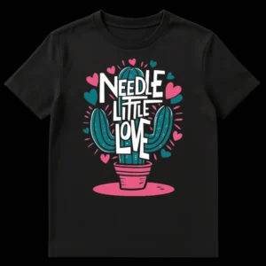 Black t-shirt with a hand-drawn teal cactus in a pink pot, white text 'NEEDLE LITTLE LOVE', surrounded by pink and teal hearts and radiating lines. on Black t-shirt