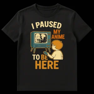 Anime fan wearing 'I Paused My Anime To Be HERE' t-shirt with retro TV and cartoon characters on Black t-shirt