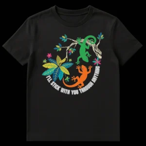 Two colorful geckos on tropical branches with text 'I'LL STICK WITH YOU THROUGH ANYTHING' on Black t-shirt