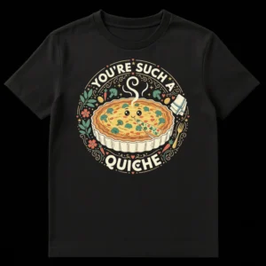 YOU'RE SUCH A QUICHE t-shirt with a happy anthropomorphic quiche, food illustrations, and heart 'I' in cream and golden yellow colors on Black t-shirt