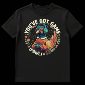 T-shirt with an illustration of a pheasant bird wearing a gaming headset and holding a controller, with the text 'YOU'VE GOT GAME (FOWL)'. on Black t-shirt